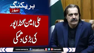 Breaking News: CM KPK Ali Amin Gandapur Warns Opponent | Samaa TV