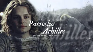 Patroclus & Achilles | bigger than the whole sky