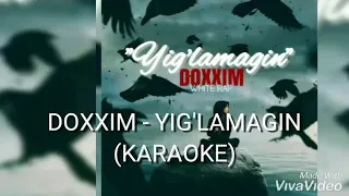 Doxxim - Yig'lamagin Karaoke | Доксим - Йигламагин караоке