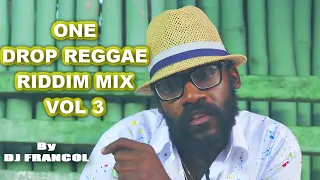 ONE DROP REGGAE RIDDIM MIX VOL 3 By DJ FRANCOL,TARRUS RILEY,J BOOG,CHRIS MARTIN,ALAINE,CHRONIXX Etc