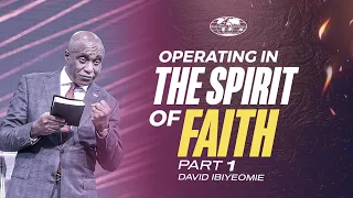OPERATING THE SPIRIT OF FAITH PART 1 - DAVID IBIYEOMIE