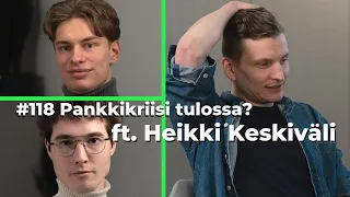 #118 Pankkikriisi tulossa? ft. Heikki Keskiväli