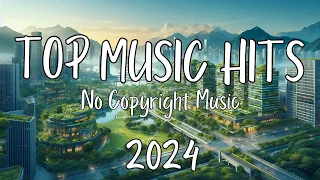Top 10 Music Hits 2024  Best Songs  Royalty Free Music No Copyright Background Music For Videos