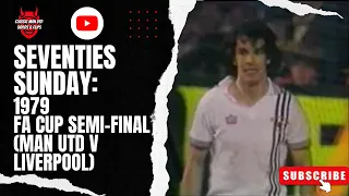 Seventies Sunday | 1979 FA Cup Semi-Final (Liverpool v Man Utd)