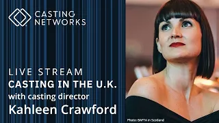 Casting in the U.K. With Casting Director Kahleen Crawford