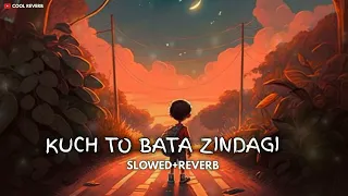 Kuch to bata zindagi (Slowed+Reverb) Lofi new song