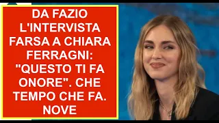 DA FAZIO L'INTERVISTA FARSA A CHIARA FERRAGNI: "QUESTO TI FA ONORE". CHE TEMPO CHE FA. NOVE