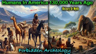 Pt. 18 - History or Myth // Humans In America Older Than Thought / 130,000 Years Ago In California