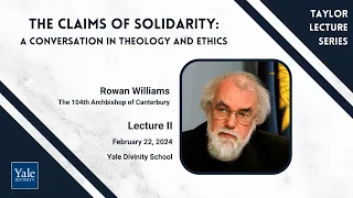 Taylor Lecture II: The Claims of Solidarity: A Conversation in Theology and Ethics