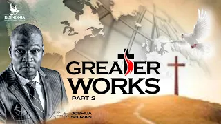 GREATER WORKS (PART 2) WITH APOSTLE JOSHUA SELMAN II10II09II2023