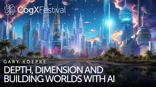 Depth, Dimension and Building Worlds with AI | CogX Festival 2023
