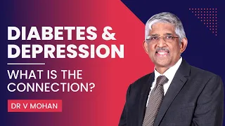 Diabetes and Depression: What is the connection? | Dr V Mohan