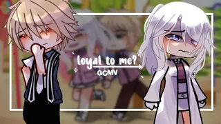 •Loyal To me?• || GCMV | by -•MIIRA- |