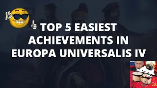 Top 5 Easiest Achievements in EU4. First video that's not a meme!?!