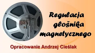 Regulacja głośnika magnetycznego. Andrzej Cieślak.