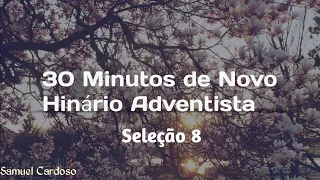 30 Minutos de Novo Hinário Adventista | Seleção 8 | Adore ao Senhor!