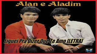 Alane e Aladim   Liguei Pra Dizer Que Te Amo (LETRA)