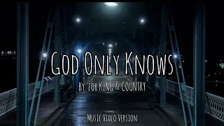 for KING & COUNTRY - God Only Knows Lyrics (Music Video Version)