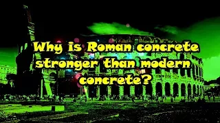 Why is Roman Concrete stronger than Modern Concrete ?