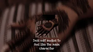Desi edit audios to feel like the main character 💅💋💌