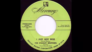 I Just Got Wise - The Stanley Brothers