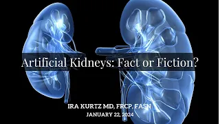 Artificial Kidneys: Fact or Fiction? | Ira Kurtz MD, FRCP, FASN