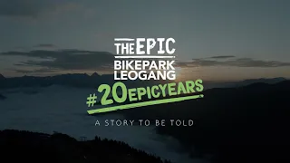 The EPIC Bikepark Leogang - a story to be told