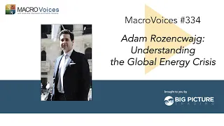 MacroVoices #334 Adam Rozencwajg: Understanding the Global Energy Crisis