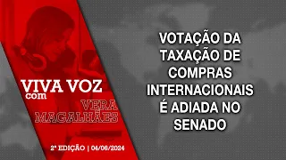 [Viva Voz - 04/06/2024] Votação da taxação de compras internacionais é adiada no Senado