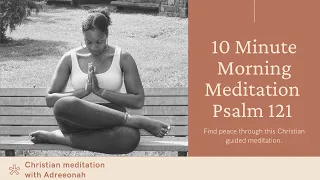 10 Minute Morning Christian Guided Meditation| Psalm 121 Come Meditate with Me!