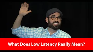 What Does Low Latency Really Mean?