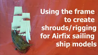 Using the frame to create shrouds (part of the rigging) for Airfix sailing ship models