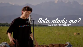 Alisher Konysbaev - Bola alady ma? [M/V]