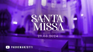 SANTA MISSA AO VIVO | 27/03/2024 | @PadreManzottiOficial