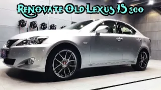 Convert Old Car Into New Car ! Revival For A 2010 Lexus IS 300