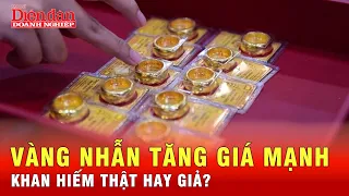 Vàng nhẫn không ngừng tăng vì khan hiếm nguồn cung? | Tin tức 24h