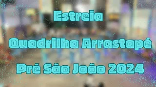 Quadrilha Arrastapé 2024 - Apresentação de estreia - pré São João