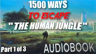 1500 WAYS TO ESCAPE the Human Jungle Part 1 (#1-500)