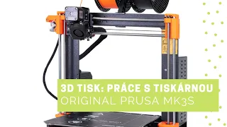 3D tisk: Práce s tiskárnou | Prusa MK3s