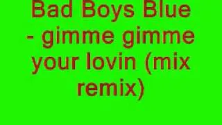 Bad Boys Blue   gimme gimme your lovin mix remix