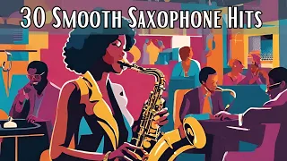 30 Smooth Saxophone Hits [Instrumental Jazz, Smooth Jazz]