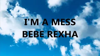 I'm A Mess-Bebe Rexha (15 minutes)