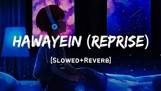 Hawayein (Reprise) - Arijit Singh Song | Slowed And Reverb Lofi Mix