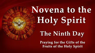 Day 9 - Novena to the Holy Spirit - Pentecost Novena, for the Gifts of the Fruits of the Holy Spirit