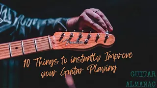 10 Things to Instantly Improve your Guitar Playing