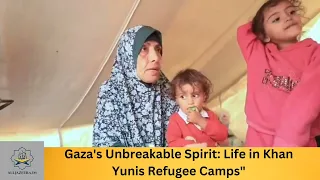 Gaza's Unbreakable Spirit Life in Khan Yunis Refugee Camps