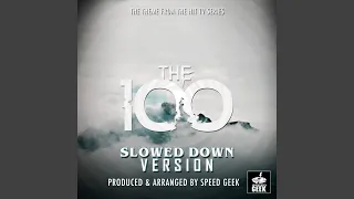 The 100 Main Theme (From ''The 100'') (Slowed Down)