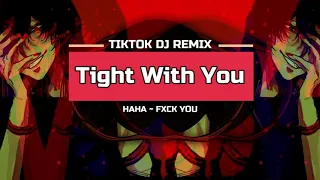 TIKTOK || Tight With You {REMIX}【越南鼓】HAHA~FXCK YOU ''BASS BOOSTED'' - LIVE345MUSIC