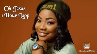 Mercy Chinwo : OH Jesus 1 Hour Loop