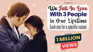 We Fall In Love With 3 People In Our Lifetime – Each One for a Specific Reason